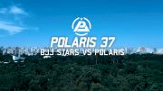 POLARIS 37 Prologue: Polaris vs BJJ Stars
