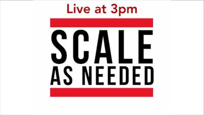 Scale As Needed Episode 40 Live