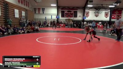 Round 3 - Brogan Mcdanolds, Centerville Wrestling Club vs Rogan Francis, Burlington Youth Wrestling Clu