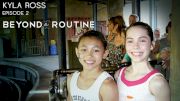 Beyond The Routine: Kyla Ross (Episode 2)