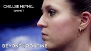 Beyond The Routine: Chellsie Memmel (Episode 1)