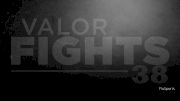 Video: Valor Fights 38 Breakdown, Why You Need to Watch