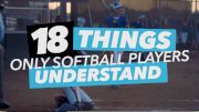 18 Things Only Softball Players Understand