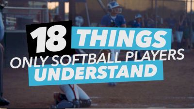 18 Things Only Softball Players Understand