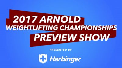 2017 Arnold Weightlifting Championships Preview Show Presented By Harbinger
