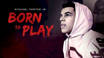 Michael Porter Jr.: Born To Play