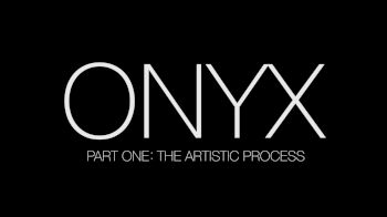 ONYX: The Artistic Process (Part 1)