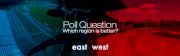 Poll : East or West?