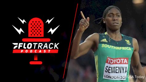 Caster Semenya's Path To The Olympics | The FloTrack Podcast (Ep. 266)