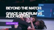 Beyond the Match: Grace Gundrum vs Alex Nguyen