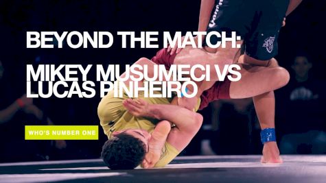 Beyond The Match: Mikey Musumeci vs Lucas Pinheiro