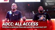 ADCC All Access: Gordon Ryan And Andre Galvao Face Off (Ep. 6)