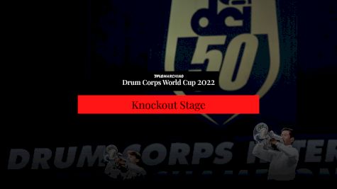 The Knockouts Stage - 2022 FloMarching Drum Corps World Cup
