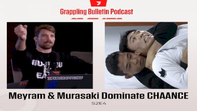 Meyram & Murasaki Dominate CHAANCE | Grappling Bulletin Podcast (S2E4)