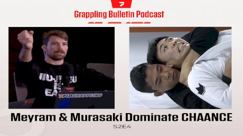 Meyram & Murasaki Dominate CHAANCE | Grappling Bulletin Podcast (S2E4)