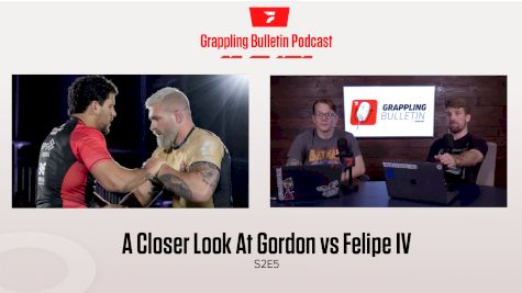 A Closer Look At Gordon vs Felipe IV | Grappling Bulletin Podcast (S2E5)
