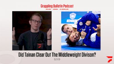 Has Tainan Cleared Out The Middleweight Division? | Grappling Bulletin Podcast (S2E9)