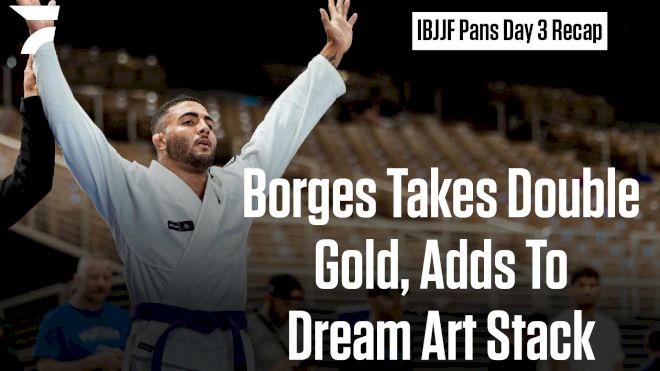 Borges Takes Double Golds, Dream Art Still On Top | IBJJF Pans Day 3 Recap