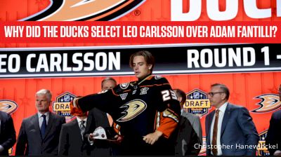 Why Did The Anaheim Ducks Select Leo Carlsson Over Adam Fantilli?