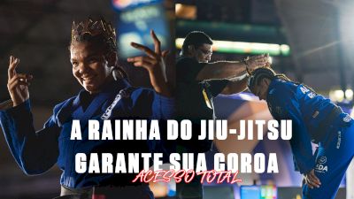 Acesso Total: A Rainha De Jiu-Jitsu Garante Sua Coroa | All Access: The Queen Of The Gi Collects Her Crown