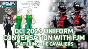 DCI 2024 Uniform Conversation with FJM Featuring The Cavaliers, 'Beneath the Armor'