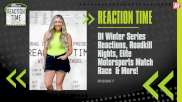 Reaction Time | Episode 7| DI Winter Series Reactions, Erica Enders Win & More