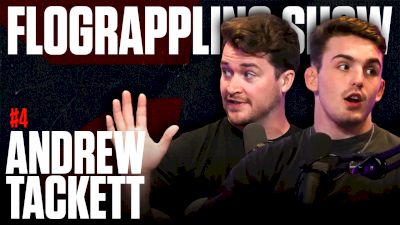 The FloGrappling Show Ep. 4 | Andrew Tackett Is Looking For EXCITING SCRAPS Only