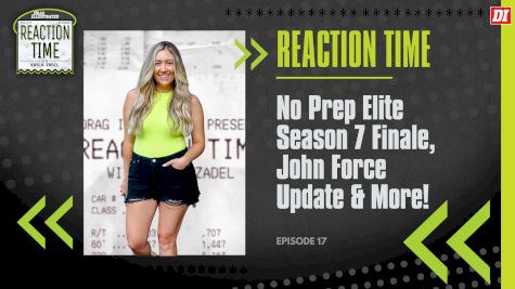 Reaction Time | Episode 17 | No Prep Elite Season 7 Finale, John Force Update & More