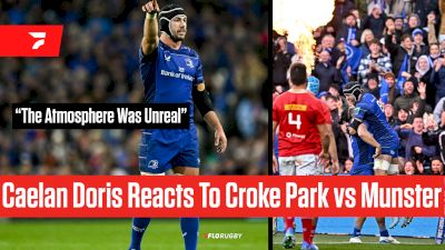 'Is Pretty Rare Across The Globe.' Caelan Doris On The Atmosphere vs. Munster