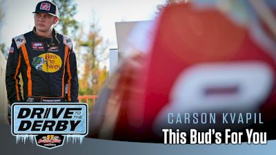 Drive To The Derby: This Bud's For You, Carson Kvapil