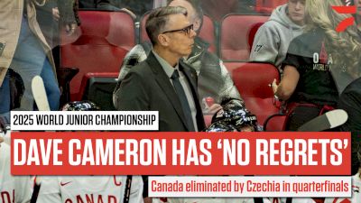 Canada Head Coach Dave Cameron Says He Has No Regrets After 4-3 Quarterfinals Loss To Czechia At The World Juniors