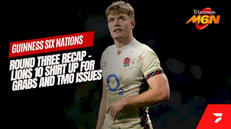 Six Nations Round Three Recap: Controversy, Title Race & Lions No.10 Debate!