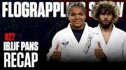 What Happened At IBJJF Pans? | The FloGrappling Show (Ep 27)
