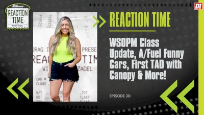 Reaction Time | Episode 30 | WSOPM Class Update, A/Fuel Funny Cars & More!