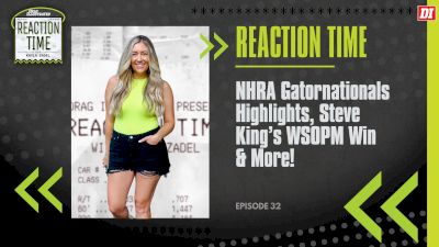 Reaction Time | Episode 32 | NHRA Gatornationals Recap, Steve King's WSOPM Win & More!