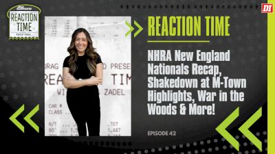 Reaction Time | Episode 42 | New England Nationals Recap, Shakedown at M-Town Highlights & More