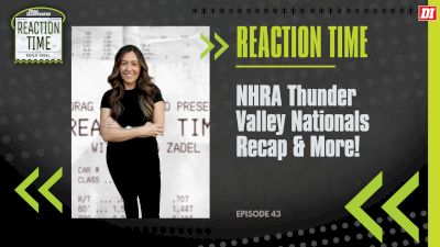 Reaction Time | Episode 43 | NHRA Thunder Valley Nationals Recap & More!