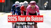 Tour de Suisse 2025 Stage 6 Highlights