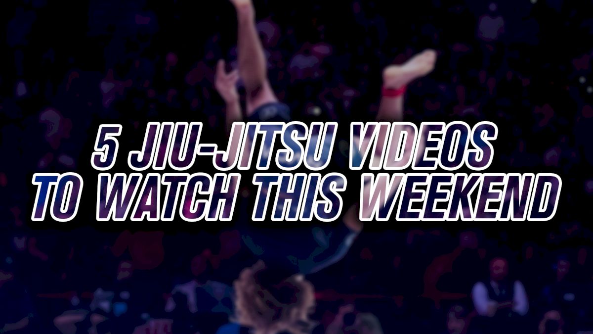 5 Jiu-Jitsu Videos To Watch This Weekend | Grappling Watch Guide