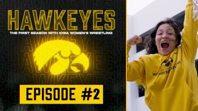 HAWKEYES: The First Season With Iowa Women's Wrestling | Episode 2