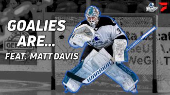 Goalies Are... Featuring Wichita Thunder Goaltender Matt Davis