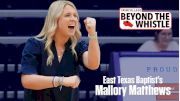 Beyond The Whistle - Episode 5: East Texas Baptist Women's Volleyball Head Coach Mallory Matthews