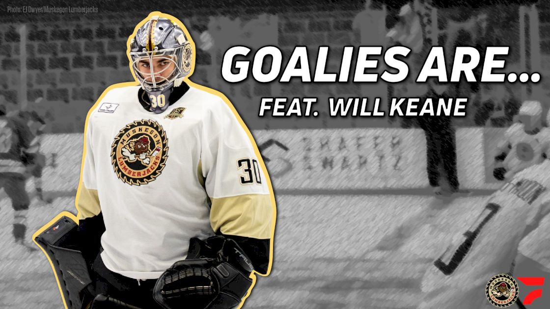 Goalies Are... Featuring Muskegon Goaltender Will Keane