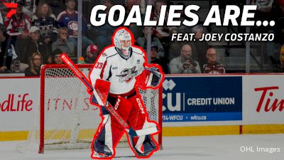 Goalies Are... Featuring Windsor Spitfires Goaltender Joey Costanzo