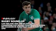 Rugby Round-Up: Ireland To Win The Six Nations? Champions Cup Round Four Recap