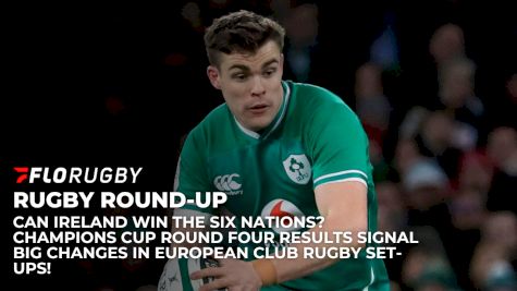Rugby Round-Up: Ireland To Win The Six Nations? Champions Cup Round Four Recap