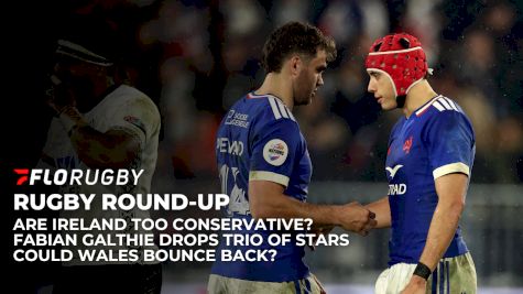 Six Nations Squads Reaction: Conservative Ireland & Brutal France