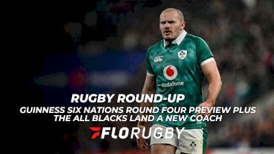 Rugby Round Up: Six Nations Round Four Preview Plus The All Blacks Have A Coach