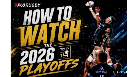 How To Watch The Top 14 Playoffs On FloRugby In 2026