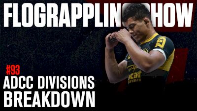 Where Do The Divisions Stand For ADCC Worlds? | The FloGrappling Show (Ep 93)